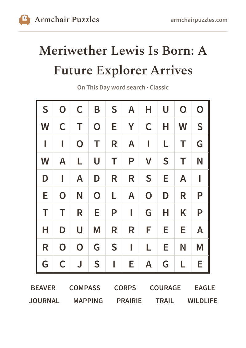 The printable Meriwether Lewis Is Born: A Future Explorer Arrives word search sheet: large-print Classic grid with its word list
